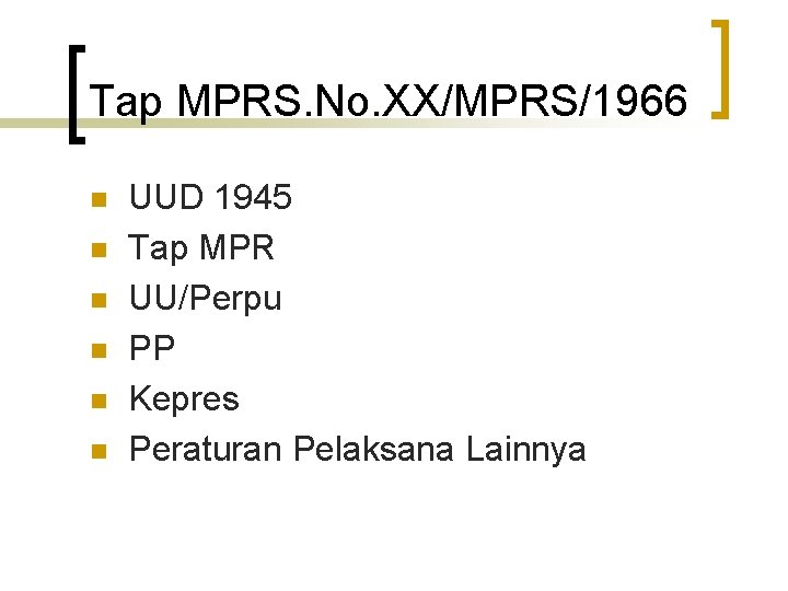 Tap MPRS. No. XX/MPRS/1966 n n n UUD 1945 Tap MPR UU/Perpu PP Kepres