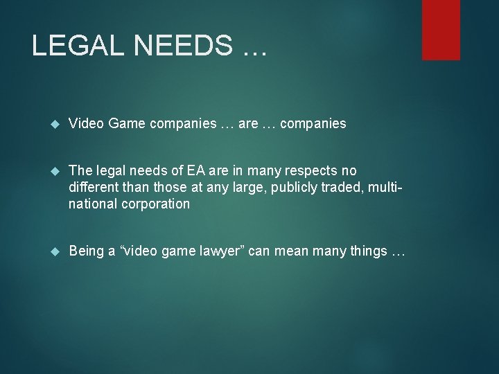 LEGAL NEEDS … Video Game companies … are … companies The legal needs of