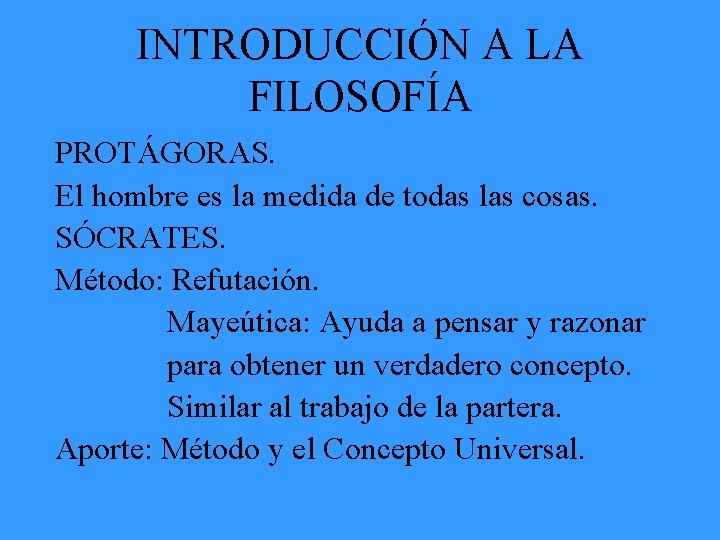 INTRODUCCIÓN A LA FILOSOFÍA PROTÁGORAS. El hombre es la medida de todas las cosas.