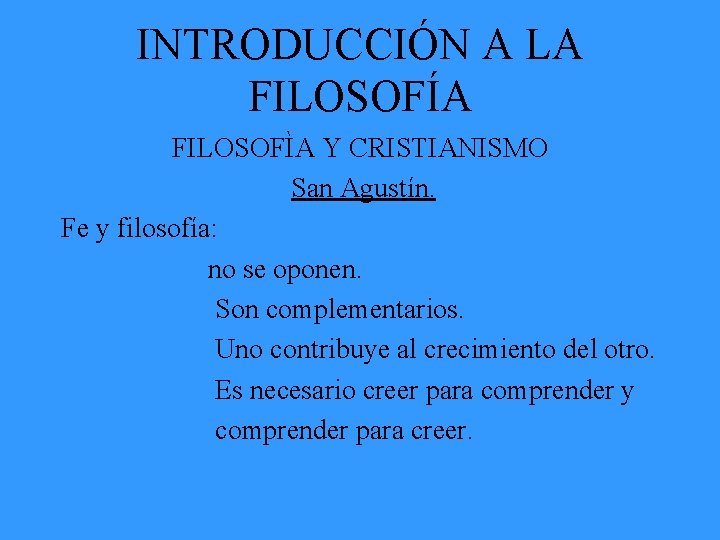 INTRODUCCIÓN A LA FILOSOFÍA FILOSOFÌA Y CRISTIANISMO San Agustín. Fe y filosofía: no se