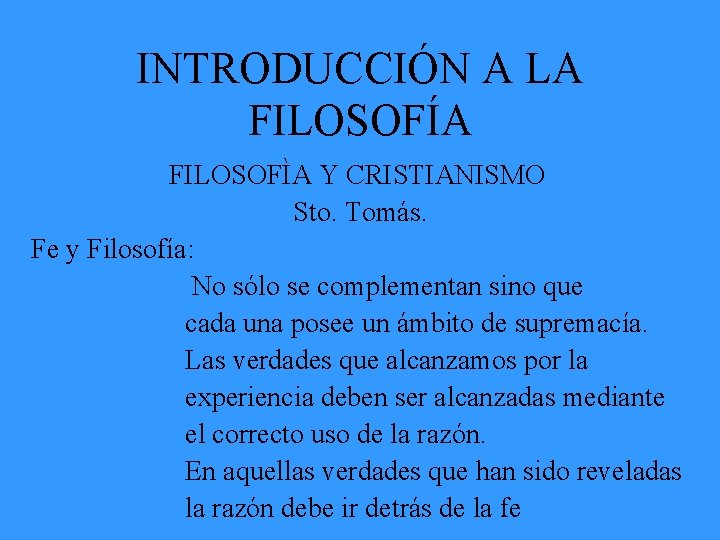 INTRODUCCIÓN A LA FILOSOFÍA FILOSOFÌA Y CRISTIANISMO Sto. Tomás. Fe y Filosofía: No sólo