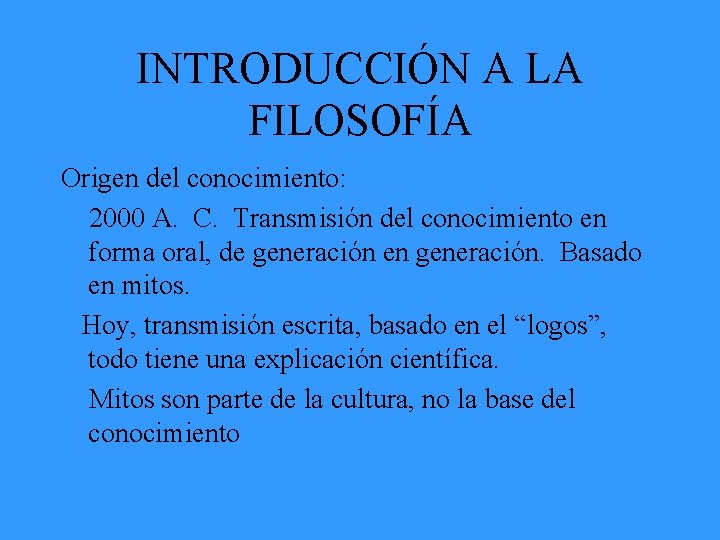 INTRODUCCIÓN A LA FILOSOFÍA Origen del conocimiento: 2000 A. C. Transmisión del conocimiento en