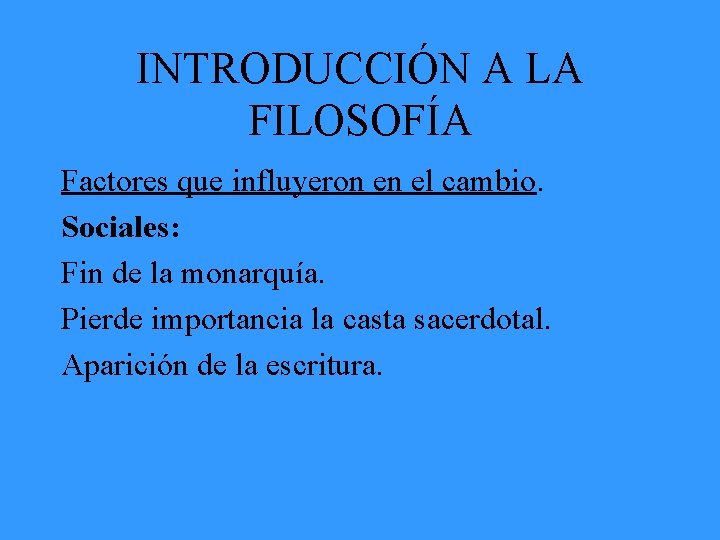 INTRODUCCIÓN A LA FILOSOFÍA Factores que influyeron en el cambio. Sociales: Fin de la