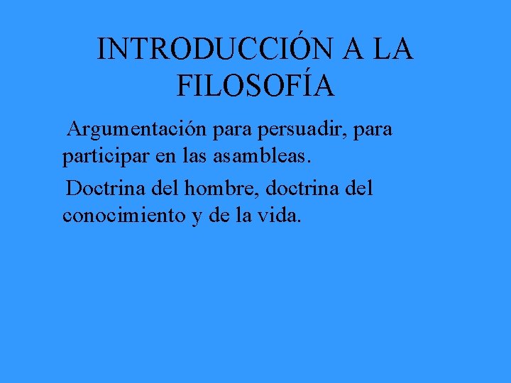 INTRODUCCIÓN A LA FILOSOFÍA Argumentación para persuadir, para participar en las asambleas. Doctrina del