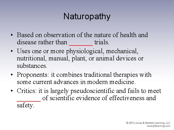 Naturopathy • Based on observation of the nature of health and disease rather than