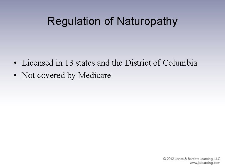 Regulation of Naturopathy • Licensed in 13 states and the District of Columbia •