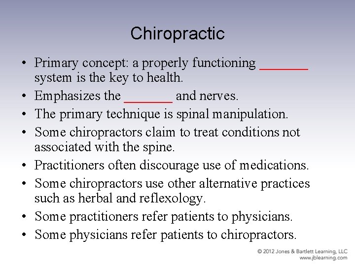 Chiropractic • Primary concept: a properly functioning _______ system is the key to health.