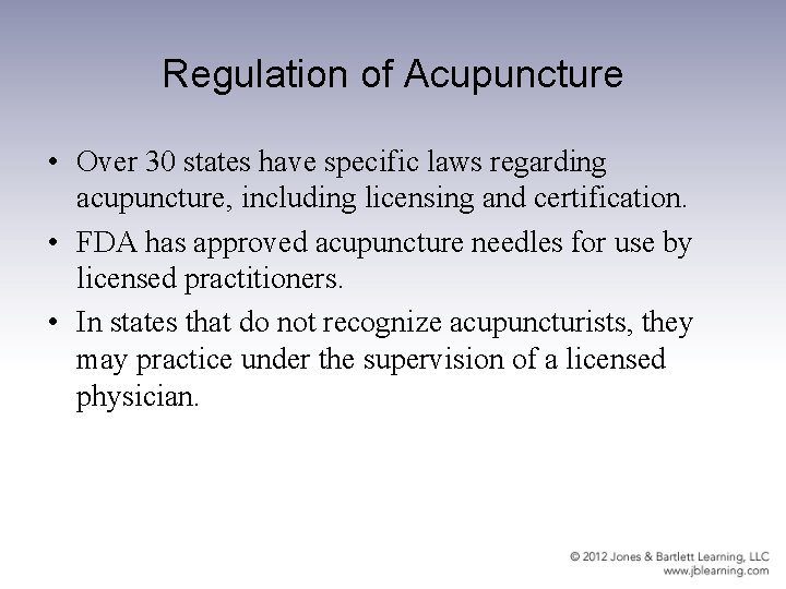 Regulation of Acupuncture • Over 30 states have specific laws regarding acupuncture, including licensing