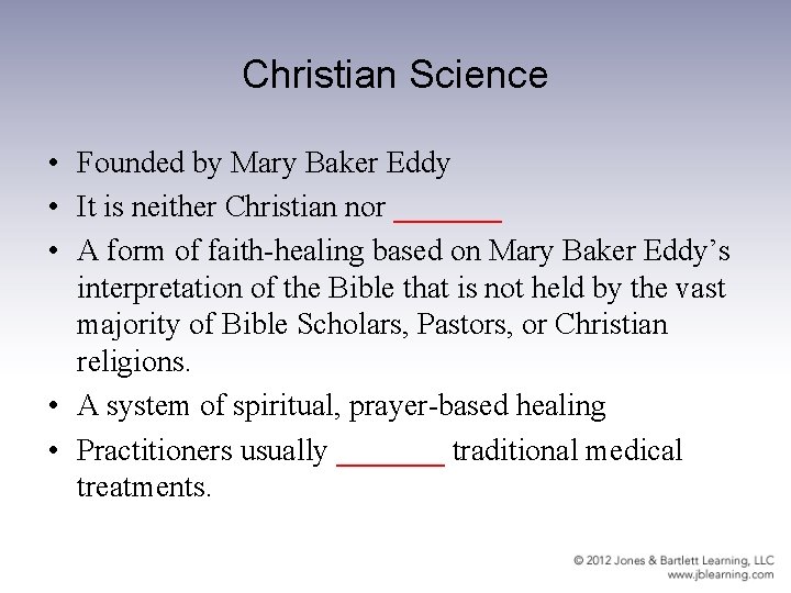 Christian Science • Founded by Mary Baker Eddy • It is neither Christian nor