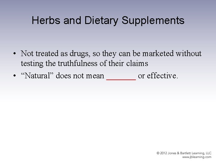 Herbs and Dietary Supplements • Not treated as drugs, so they can be marketed