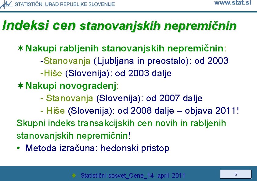 Indeksi cen stanovanjskih nepremičnin ¬ Nakupi rabljenih stanovanjskih nepremičnin: -Stanovanja (Ljubljana in preostalo): od