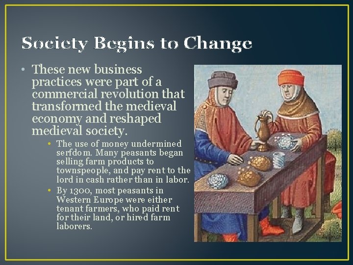 Society Begins to Change • These new business practices were part of a commercial