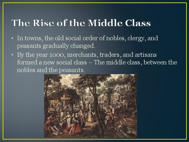 The Rise of the Middle Class • In towns, the old social order of