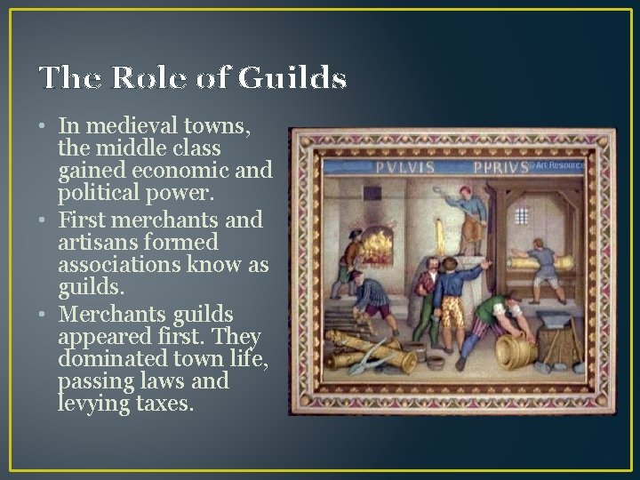 The Role of Guilds • In medieval towns, the middle class gained economic and
