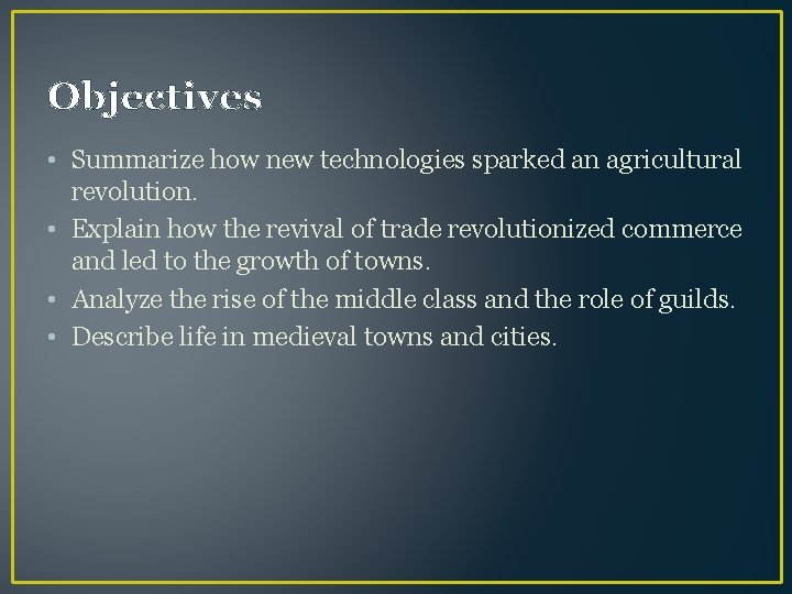 Objectives • Summarize how new technologies sparked an agricultural revolution. • Explain how the