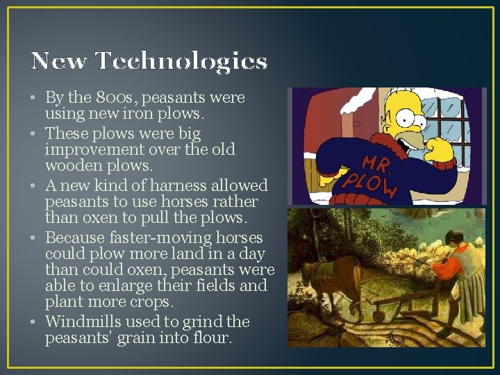 New Technologies • By the 800 s, peasants were using new iron plows. •