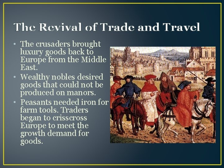 The Revival of Trade and Travel • The crusaders brought luxury goods back to