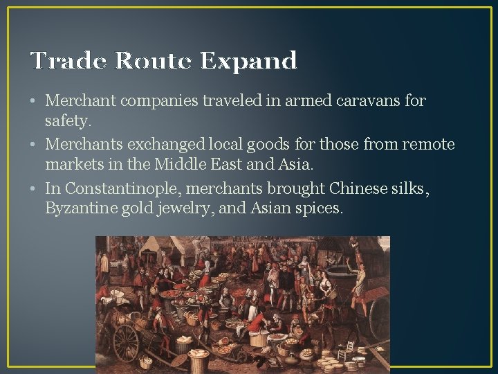 Trade Route Expand • Merchant companies traveled in armed caravans for safety. • Merchants