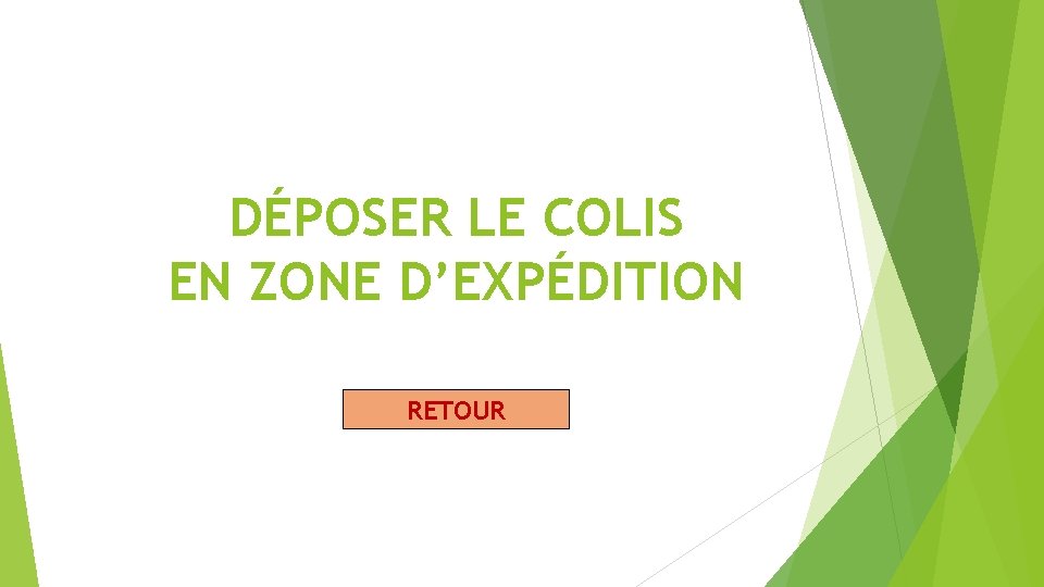 DÉPOSER LE COLIS EN ZONE D’EXPÉDITION RETOUR 