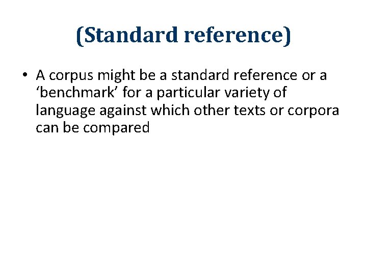 (Standard reference) • A corpus might be a standard reference or a ‘benchmark’ for