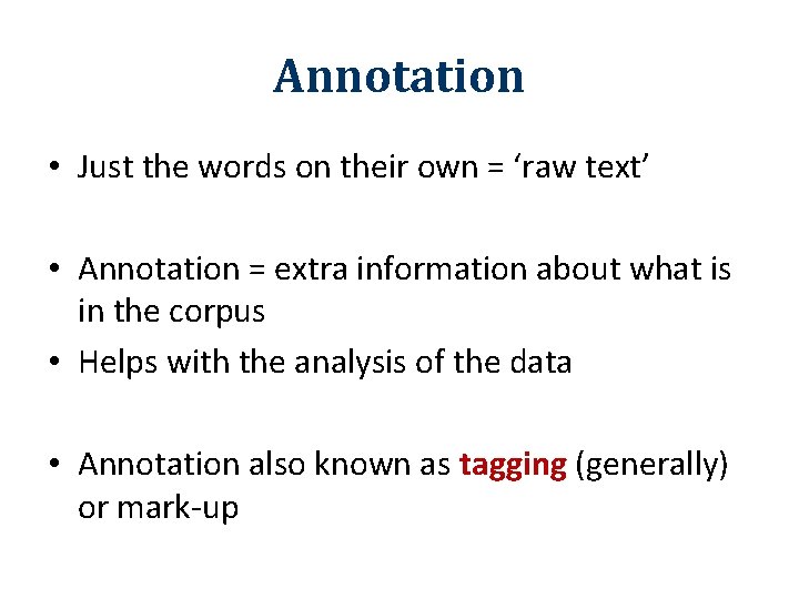 Annotation • Just the words on their own = ‘raw text’ • Annotation =