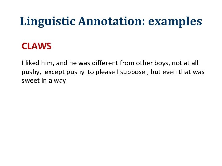 Linguistic Annotation: examples CLAWS I liked him, and he was different from other boys,