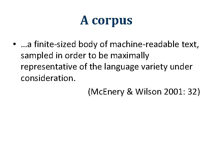 A corpus • …a finite-sized body of machine-readable text, sampled in order to be