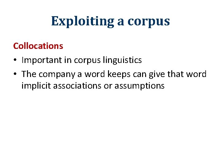 Exploiting a corpus Collocations • Important in corpus linguistics • The company a word