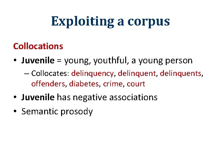 Exploiting a corpus Collocations • Juvenile = young, youthful, a young person – Collocates: