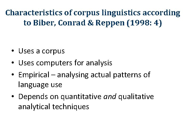 Characteristics of corpus linguistics according to Biber, Conrad & Reppen (1998: 4) • Uses