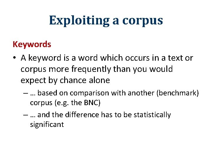 Exploiting a corpus Keywords • A keyword is a word which occurs in a