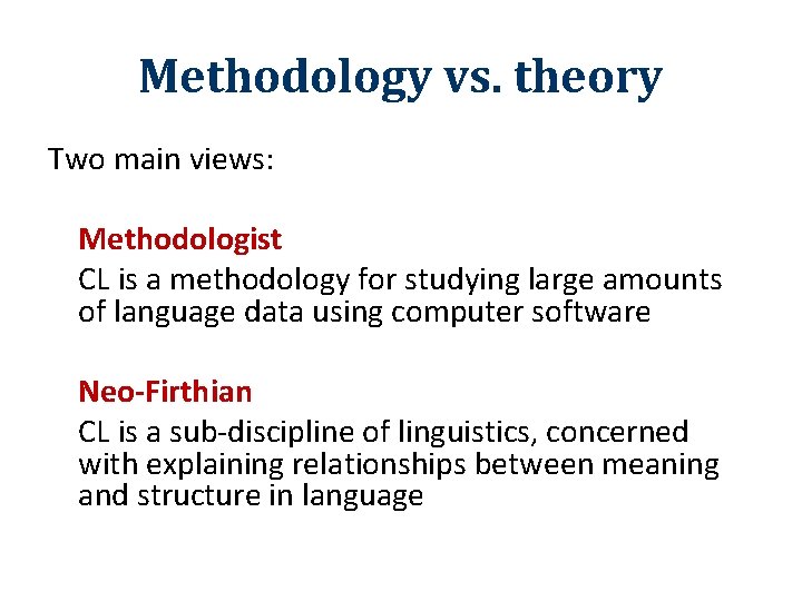 Methodology vs. theory Two main views: Methodologist CL is a methodology for studying large
