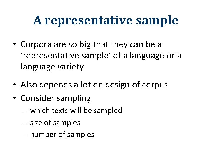 A representative sample • Corpora are so big that they can be a ‘representative