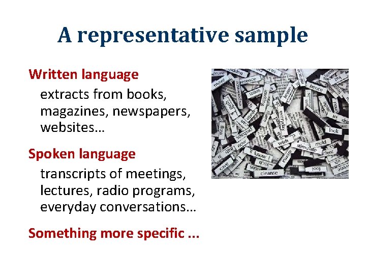 A representative sample Written language extracts from books, magazines, newspapers, websites… Spoken language transcripts