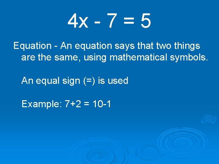 4 x - 7 = 5 Equation - An equation says that two things