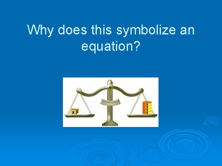 Why does this symbolize an equation? 
