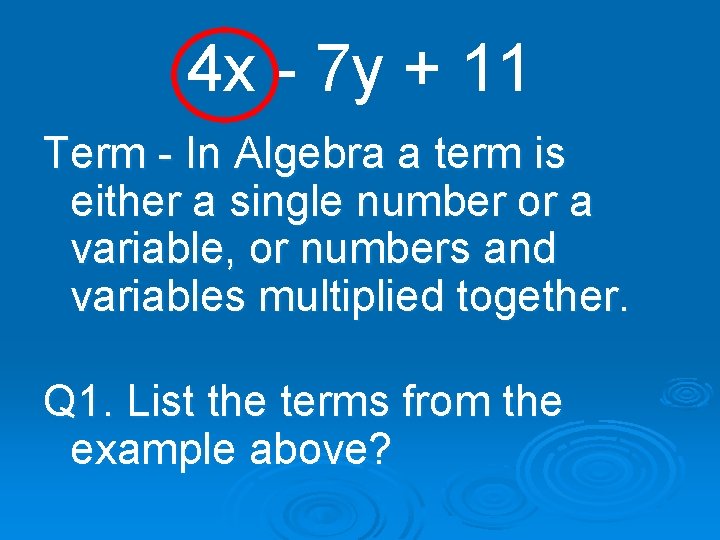 4 x - 7 y + 11 Term - In Algebra a term is