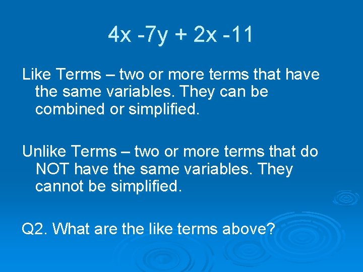 4 x -7 y + 2 x -11 Like Terms – two or more