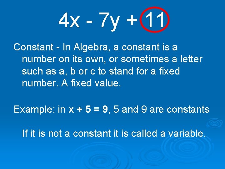 4 x - 7 y + 11 Constant - In Algebra, a constant is