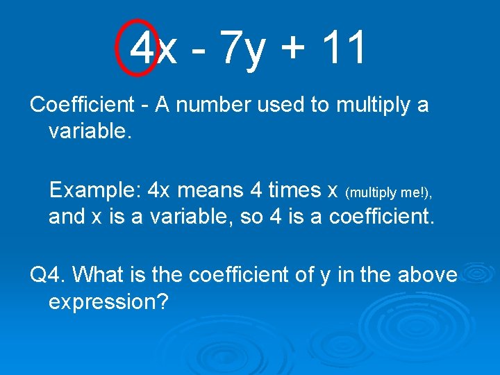 4 x - 7 y + 11 Coefficient - A number used to multiply