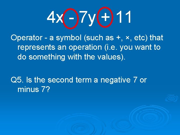 4 x - 7 y + 11 Operator - a symbol (such as +,