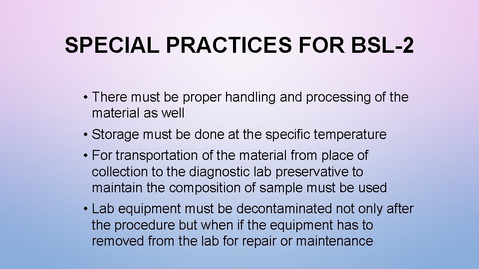 SPECIAL PRACTICES FOR BSL-2 • There must be proper handling and processing of the