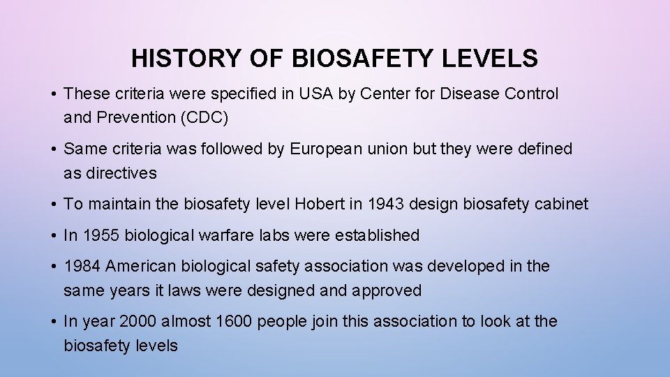 HISTORY OF BIOSAFETY LEVELS • These criteria were specified in USA by Center for