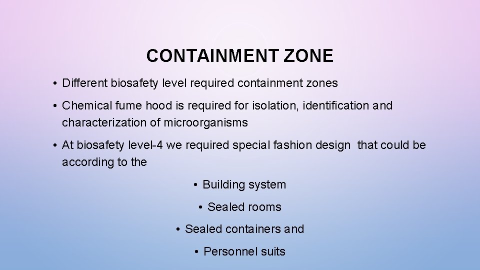 CONTAINMENT ZONE • Different biosafety level required containment zones • Chemical fume hood is