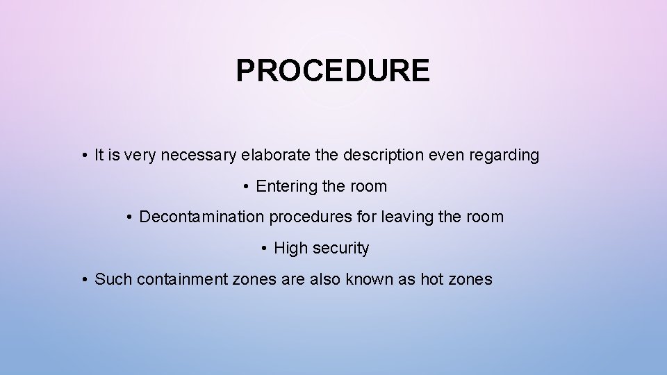PROCEDURE • It is very necessary elaborate the description even regarding • Entering the