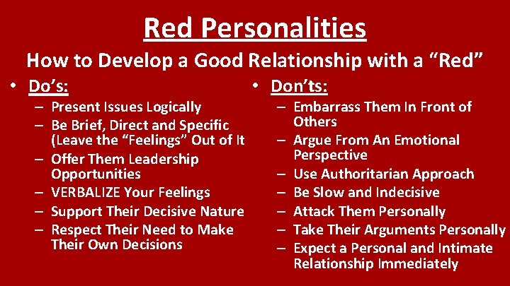 Red Personalities How to Develop a Good Relationship with a “Red” • Do’s: –