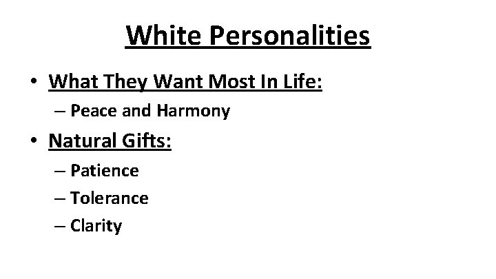 White Personalities • What They Want Most In Life: – Peace and Harmony • White Personalities • What They Want Most In Life: – Peace and Harmony •