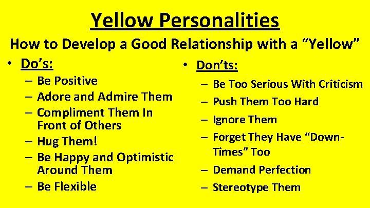 Yellow Personalities How to Develop a Good Relationship with a “Yellow” • Do’s: •