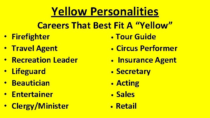 Yellow Personalities Careers That Best Fit A “Yellow” • • Firefighter Travel Agent Recreation