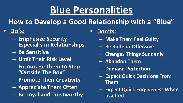 Blue Personalities How to Develop a Good Relationship with a “Blue” • Do’s: –